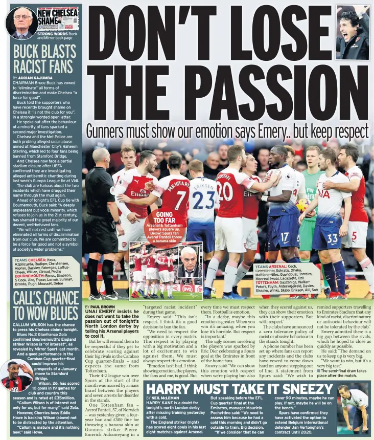  ??  ?? STRONG WORDS Buck and Mirror back page GOING TOO FAR Arsenal &amp; Tottenham players square up. Below: Spurs fan Averof Panteli threw a banana skin