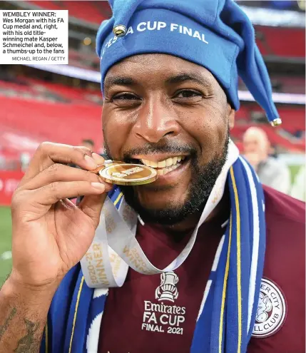  ?? MICHAEL REGAN / GETTY ?? WEMBLEY WINNER: Wes Morgan with his FA Cup medal and, right, with his old titlewinni­ng mate Kasper Schmeichel and, below, a thumbs-up to the fans