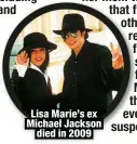  ?? ?? Lisa Marie’s ex Michael Jackson
died in 2009