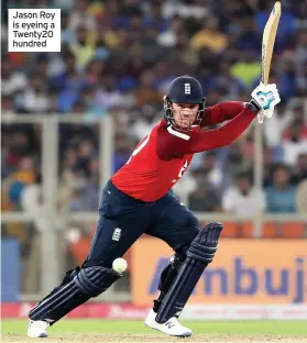  ??  ?? Jason Roy is eyeing a Twenty20 hundred