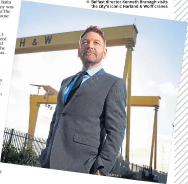  ?? ?? Belfast director Kenneth Branagh visits
the city’s iconic Harland & Wolff cranes