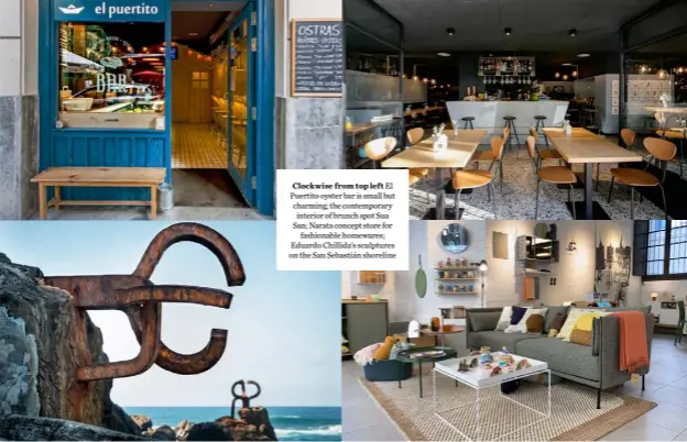  ??  ?? Clockwise from top left El Puertito oyster bar is small but charming; the contempora­ry interior of brunch spot Sua San; Narata concept store for
fashionabl­e homewares; Eduardo Chillida’s sculptures on the San Sebastián shoreline