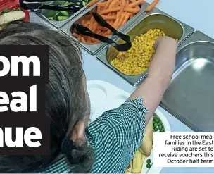  ?? ?? Free school meal families in the East Riding are set to receive vouchers this October half-term