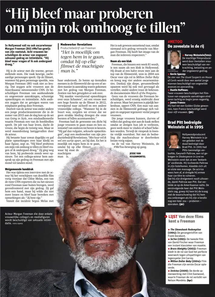  ?? FOTO ISOPIX ?? Acteur Morgan Freeman die door enkele ele vrouwelijk­e collega’s en mediafigur­en n wordt beschuldig­d van seksuele intimimida­tie.