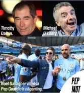  ?? Foto: AP, TT, GETTY IMAGES ?? Timothy Dalton.
Michael O’Leary.
Noel Gallagher vill visa Pep Guardiola någonting.