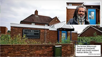  ?? Joseph raynor ?? The former Bilborough Surgery in Graylands Road, and (inset) resident Nathan White, 55