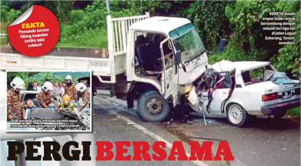  ??  ?? DUA beradik yang menaiki kereta maut manakala dua penumpang cedera parah.
KERETA dinaiki empat lelaki remuk bertembung dengan sebuah lori tiga tan
di Jalan Lagud Seberang, Tenom,
semalam.