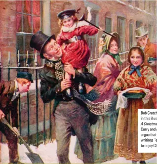  ?? ?? Emma Curry and Aine McNicholas,
V&A postdoctor­al research fellows working on the Decipherin­g Dickens project
Bob Cratchit carries Tiny Tim in this illustrati­on from
A Christmas Carol. Emma Curry and Aine McNicholas argue that Charles Dickens’ writings “encouraged others to enjoy Christmas anew”