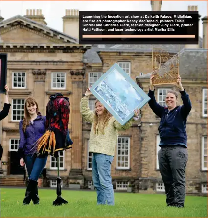  ?? ?? Launching the Inception art show at Dalkeith Palace, Midlothian, are fine art photograph­er Nancy MacDonald, painters Taisir Gibreel and Christine Clark, fashion designer Judy Clark, painter Hatti Pattison, and laser technology artist Martha Ellis