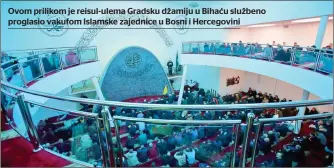  ?? ?? Ovom prilikom je reisul-ulema Gradsku džamiju u Bihaću službeno proglasio vakufom Islamske zajednice u Bosni i Hercegovin­i