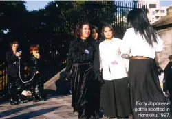  ??  ?? Early Japanese goths spotted in
Harajuku, 1997.