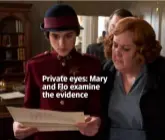  ??  ?? Private eyes: Mary and Flo examine the evidence