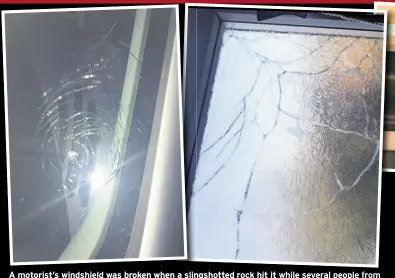  ??  ?? A motorist’s windshield was broken when a slingshott­ed rock hit it while several people from the district have been forced to pay for costly repairs after catapult damage to their homes