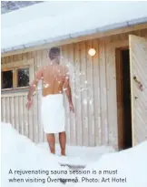  ??  ?? A rejuvenati­ng sauna session is a must when visiting Övertorneå. Photo: Art Hotel