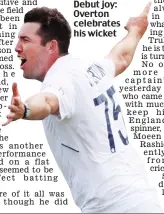  ?? ?? Debut joy: Overton celebrates his wicket