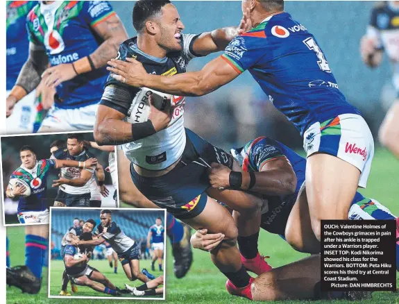  ??  ?? OUCH: Valentine Holmes of the Cowboys grimaces in pain after his ankle is trapped under a Warriors player.
INSET TOP: Kodi Nikorima showed his class for the Warriors. BOTTOM: Peta Hiku scores his third try at Central Coast Stadium.
Picture: DAN HIMBRECHTS