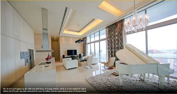  ?? SRI ?? The 10,775 sq ft duplex on the 34th and 35th floors of Grange Infinite, which is on the market for $28.8 million ($2,673 psf), was fully renovated for over $4 million and has unparallel­ed views of Orchard Road