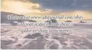  ??  ?? Please visit www.abqjournal.com/obits to sign a guest book, hear audio or share a memory.