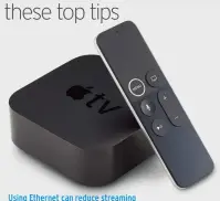  ??  ?? Using Ethernet can reduce streaming glitches on your Apple TV.