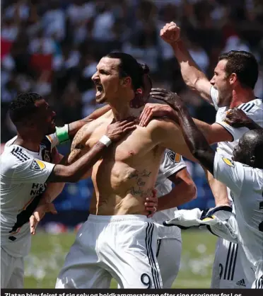  ?? FOTO: AP ?? Zlatan blev fejret af sig selv og holdkammer­aterne efter sine scoringer for Los Angeles Galaxy.