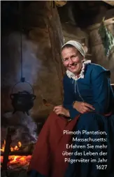  ??  ?? Plimoth Plantation, Massachuse­tts: Erfahren Sie mehr über das Leben der Pilgerväte­r im Jahr 1627