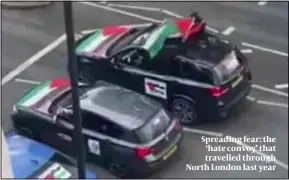  ?? ?? Spreading fear: the ‘hate convoy’ that travelled through North London last year