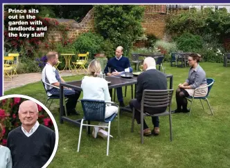 ??  ?? Prince sits out in the garden with landlords and the key staff