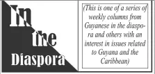  ??  ?? (This is one of a series of weekly columns from Guyanese in the diaspora and others with an interest in issues related to Guyana and the Caribbean)