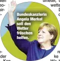  ??  ?? Bundeskanz­lerin Angela Merkel soll den Wetter fröschen helfen.