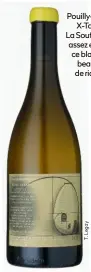  ??  ?? Pouilly-Vinzelles X-Taste de La Soufrandiè­re : assez exotique, ce blanc offre beaucoup de richesse.