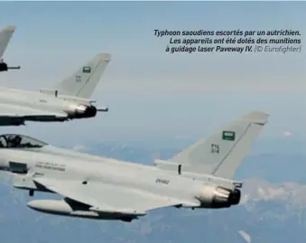  ??  ?? Typhoon saoudiens escortés par un autrichien. Les appareils ont été dotés des munitions à guidage laser Paveway IV. (© Eurofighte­r)