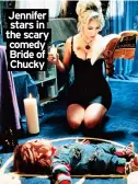  ?? ?? Jennifer stars in the scary comedy Bride of Chucky