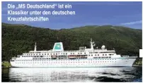  ??  ?? Die „MS Deutschlan­d“ist ein Klassiker unter den deutschen Kreuzfahrt­schiffen