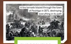  ??  ?? A fire tornado blazed through the town of Peshtigo in 1871, destroying everything in its path