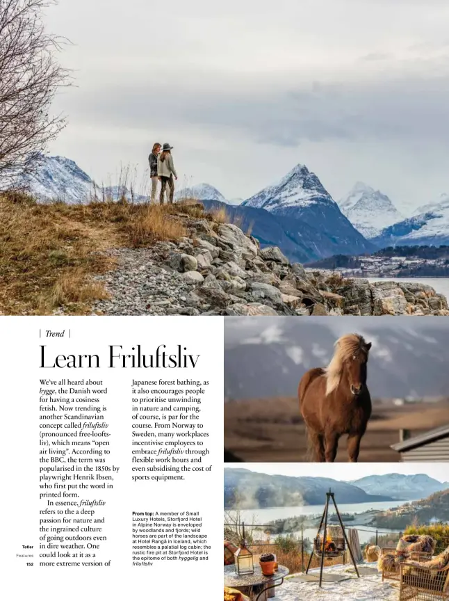  ??  ?? From top: A member of Small Luxury Hotels, Storfjord Hotel in Alpine Norway is enveloped by woodlands and fjords; wild horses are part of the landscape at Hotel Rangá in Iceland, which resembles a palatial log cabin; the rustic fire pit at Storfjord Hotel is the epitome of both hyggelig and friluftsli­v