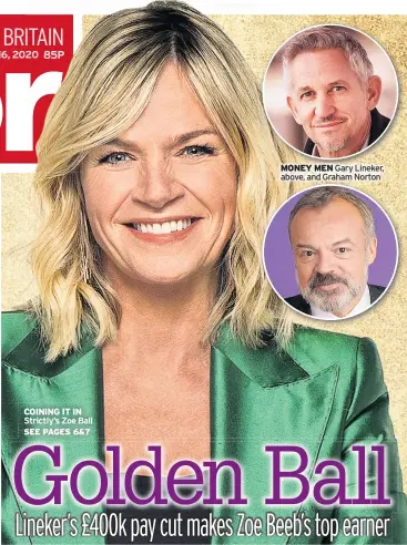  ??  ?? COINING IT IN Strictly’s Zoe Ball
MONEY MEN Gary Lineker, above, and Graham Norton