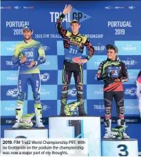  ??  ?? 2019: FIM Trial2 World Championsh­ip PRT. With no Grattarola on the podium the championsh­ip was now a major part of my thoughts.