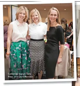  ??  ?? Catherine Kaplan, Lela Rose, and Laura Bennett