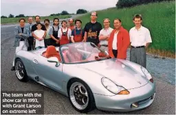  ??  ?? The team with the show car in 1993, with Grant Larson on extreme left