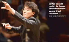  ?? CHRIS OCKEN PHOTOGRAPH­Y ?? Mei-Ann Chen will conduct the Chicago Sinfoniett­a’s seasonopen­ing virtual concert Oct. 17.