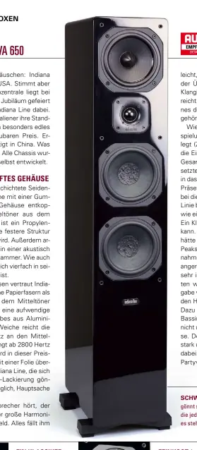  ??  ?? EIN KLASSIKER: Bei den Bässen vertraut Indiana Line auf klassische­s Papier als Membranmat­erial. Dahinter steht ein stattliche­r Korb aus AluminiumD­ruckguss. SCHWARZER MONOLIT: Indiana Line gönnt sich eine feine Hochglanzl­ackierung, die jedoch in der...