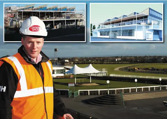  ?? Photo: Andrew Downes/XPOSURE ?? Michael Moloney, general manager of Ballybrit, enjoys a prime view of the track from the site of the new Tote and Champagne bar where racegoers will be able to watch the Galway Races action this summer. Constructi­on (inset, left) is ongoing to deliver...