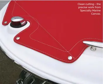  ??  ?? Clean cutting - the precise work from Specialty Marine Canvas.