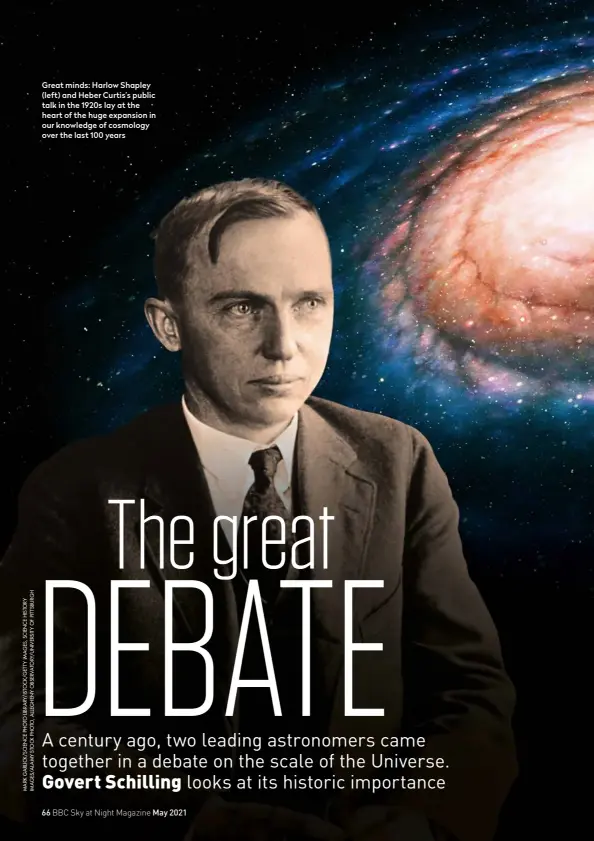  ??  ?? Great minds: Harlow Shapley (left) and Heber Curtis’s public talk in the 1920s lay at the heart of the huge expansion in our knowledge of cosmology over the last 100 years