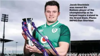  ??  ?? Jacob Stockdale was named Six Nations player of the championsh­ip as he helped inspire Ireland to the Grand Slam. Photo: INPHO/Dan Sheridan