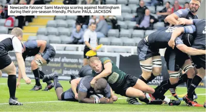  ??  ?? Newcastle Falcons’ Sami Mavinga scoring against Nottingham during their pre-season friendly. Picture: PAUL JACKSON