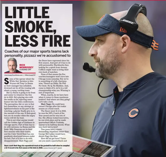  ?? HANNAH FOSLIEN/GETTY IMAGES ?? Bears coach Matt Nagy has squandered much of the goodwill he built when he compiled a 12-4 record in his first season at the helm in 2018.