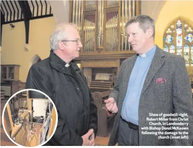  ??  ?? Show of goodwill: right, Robert Miller from Christ
Church, in Londonderr­y with Bishop Donal McKeown following the damage to the
church (inset left)