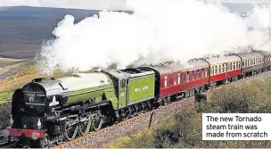  ??  ?? The new Tornado steam train was made from scratch