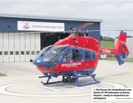  ?? Devon Air Ambulance ?? > The Devon Air Ambulance’s new Airbus H145 helicopter at Exeter Airport , ready to respond to an emergency